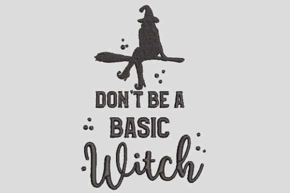 Don't Be a Basic Witch Embroidery File